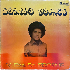 Sérgio Gomes - 'V. Exa. Sr. Grogue' LP – Fantastic Cape Verdean Coladeira